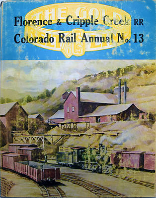 FLORENCE & CRIPPLE CREEK COLORADO RAIL ANNUAL No. 13