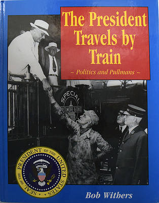 The PRESIDENT TRAVELS BY TRAIN