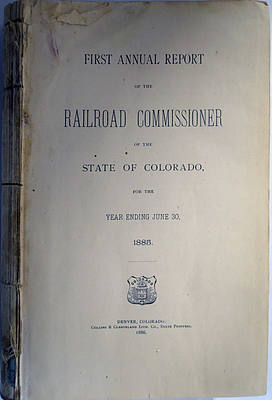 FIRST ANNUAL REPORT OF THE RAILROAD COMMISSIONER OF THE STATE OF COLORADO