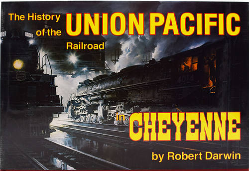 The HISTORY OF THE UNION PACIFIC RAILROAD IN CHEYENNE