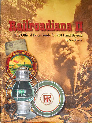 RAILROADIANA II - The Official Price Guide for the Year 2011 and Beyond