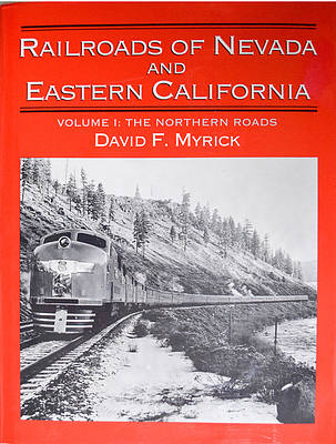 RAILROADS OF NEVADA AND EASTERN CALIFORNIA VOLUME 1