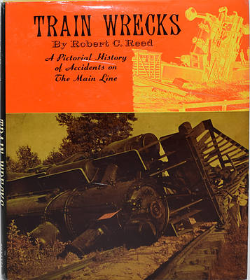 TRAIN WRECKS: A PICTORIAL HISTORY OF ACCIDENTWS ON THE MAIN LINE