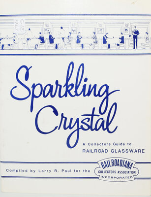 SPARKLING CRYSTAL A COLLECTORS GUIDE TO RAILROAD GLASSWARE