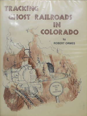 TRACKING GHOST RAILROADS IN COLORADO