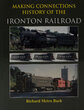 MAKING CONNECTIONS HISTORY OF THE IRONTON RAILROAD