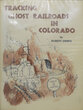 TRACKING GHOST RAILROADS IN COLORADO