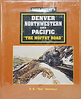 DAVID MOFFAT'S DENVER NORTHWESTERN & PACIFIC, "THE MOFFAT ROAD