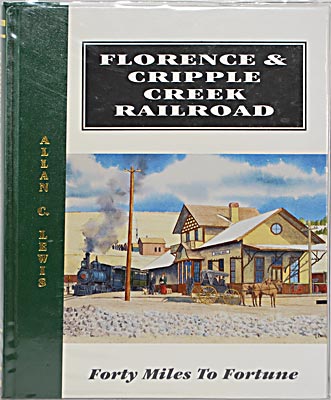 FLORENCE & CRIPPLE CREEK RAILROAD FORTY MILES TO FORTUNE