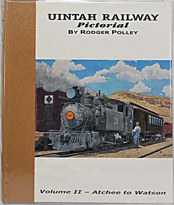UINTAH RAILWAY PICTORIAL VOLUME II - ATCHEE TO WATSON