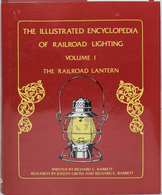 The ILLUSTRATED ENCYCLOPEDIA OF RAILROAD LIGHTING VOLUME 1